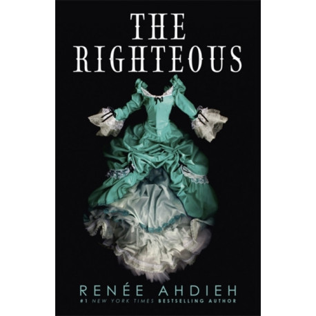The Righteous: The third instalment in the The Beautiful series from the New York Times bestselling author of The Wrath and the Dawn