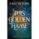 This Golden Flame: An absorbing, slow-burn fantasy debut