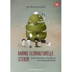 Barns flerkulturelle steder: kulturskaping, retorikk og barnehageutvikling