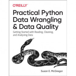 Practical Python Data Wrangling and Data Quality: Getting Started with Reading, Cleaning, and Analyzing Data