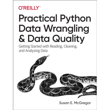 Practical Python Data Wrangling and Data Quality: Getting Started with Reading, Cleaning, and Analyzing Data