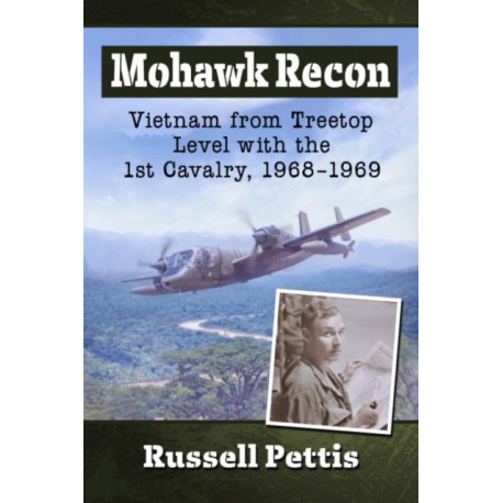 Mohawk Recon: Vietnam from Treetop Level with the 1st Cavalry, 1968-1969