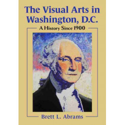The Visual Arts in Washington, D.C.: A History Since 1900
