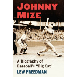 Johnny Mize: A Biography of Baseball's "Big Cat"