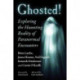 Ghosted!: Exploring the Haunting Reality of Paranormal Encounters