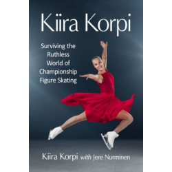 Kiira Korpi: Surviving the Ruthless World of Championship Figure Skating