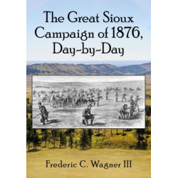 The Great Sioux Campaign of 1876, Day-by-Day