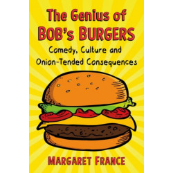 The Genius of Bob's Burgers: Comedy, Culture and Onion-Tended Consequences