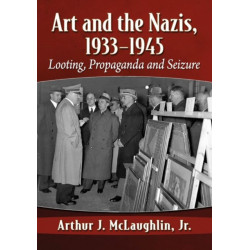 Art and the Nazis, 1933-1945: Looting, Propaganda and Seizure