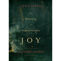 The Dawning of Indestructible Joy: Daily Readings for Advent