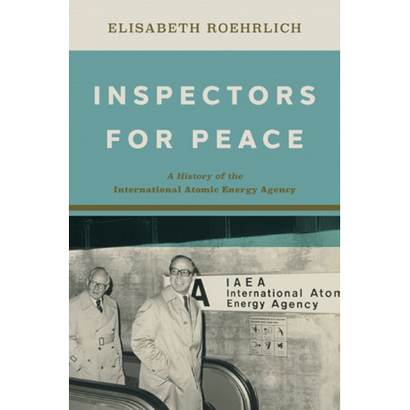 Inspectors for Peace: A History of the International Atomic Energy Agency