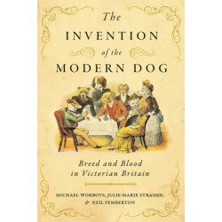 The Invention of the Modern Dog: Breed and Blood in Victorian Britain
