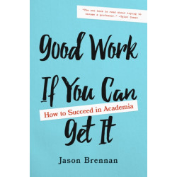 Good Work If You Can Get It: How to Succeed in Academia