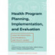 Health Program Planning, Implementation, and Evaluation: Creating Behavioral, Environmental, and Policy Change