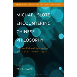 Michael Slote Encountering Chinese Philosophy: A Cross-Cultural Approach to Ethics and Moral Philosophy