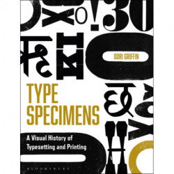 Type Specimens: A Visual History of Typesetting and Printing