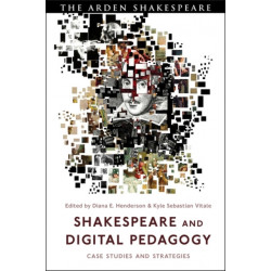 Shakespeare and Digital Pedagogy: Case Studies and Strategies