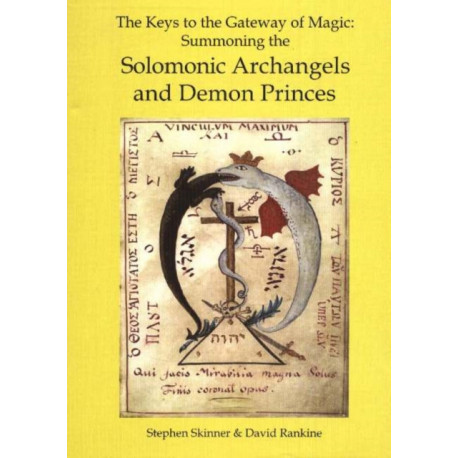 Keys to the Gateway of Magic: Summoning the Solomonic Archangels & Demon Princes