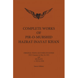 Complete Works of Pir-O-Murshid Hazrat Inayat Khan 1925 1: Lectures on Sufism January to May 24 1925 & Six Plays