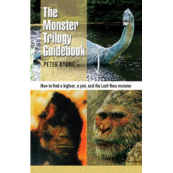 The Monster Trilogy Guidebook: How to find a bigfoot, a yeti, and the Loch Ness monster
