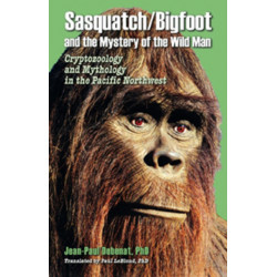 Sasquatch/Bigfoot and the Mystery of the Wild Man: Cryptozoology and Mythology in the Pacific Northwest