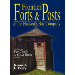 Frontier Forts and Posts: of the Hudson's Bay Company