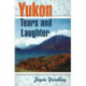 Yukon Tears and Laughter: Memories Are Forever