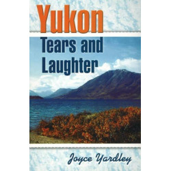 Yukon Tears and Laughter: Memories Are Forever