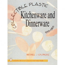 Collectible Plastic Kitchenware and Dinnerware, 1935-1965