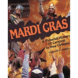 Mardi Gras: A Pictorial History of Carnival in New Orleans