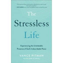 The Stressless Life – Experiencing the Unshakable Presence of God`s Indescribable Peace: Experiencing the Unshakable Presence of God's Indescribable Peace