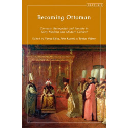 Becoming Ottoman: Converts, Renegades and Competing Loyalties in the Early Modern and Modern Ages