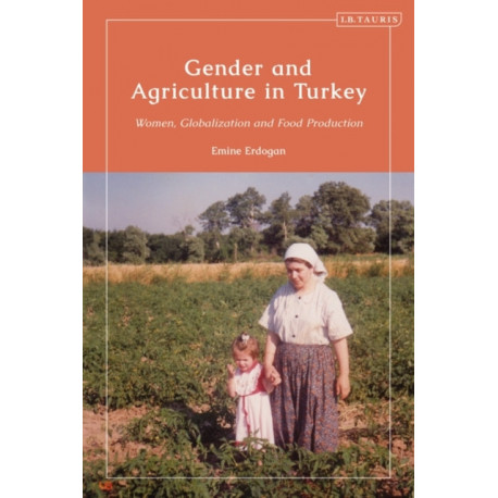 Gender and Agriculture in Turkey: Women, Globalization and Food Production