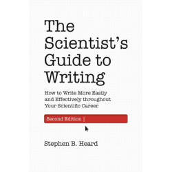 The Scientist’s Guide to Writing, 2nd Edition: How to Write More Easily and Effectively throughout Your Scientific Career