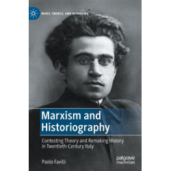 Marxism and Historiography: Contesting Theory and Remaking History in Twentieth-Century Italy