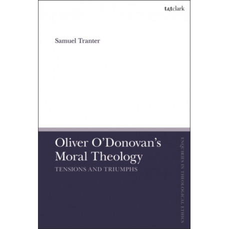 Oliver O'Donovan's Moral Theology: Tensions and Triumphs