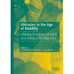 Literacies in the Age of Mobility: Literacy Practices of Adult and Adolescent Migrants