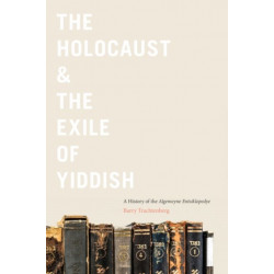 The Holocaust & the Exile of Yiddish: A History of the Algemeyne Entsiklopedye