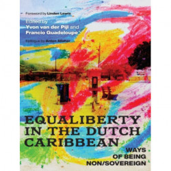 Equaliberty in the Dutch Caribbean: Ways of Being Non/Sovereign