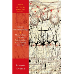 Literary Neurophysiology: Memory, Race, Sex, and Representation in U.S. Writing, 1860-1914
