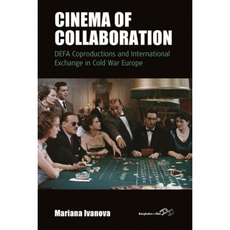 Cinema of Collaboration: DEFA Coproductions and International Exchange in Cold War Europe