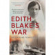 Edith Blake's War: The Only Australian Nurse Killed in Action During the First World War