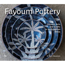 Fayoum Pottery: Ceramic Arts and Crafts in an Egyptian Oasis