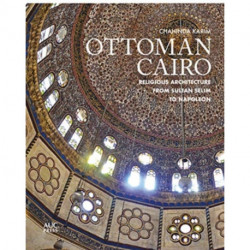 Ottoman Cairo: Religious Architecture from Sultan Selim to Napoleon