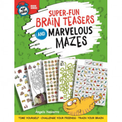Super-Fun Brain Teasers and Marvelous Mazes: Time Yourself, Challenge Your Friends, Train Your Brain