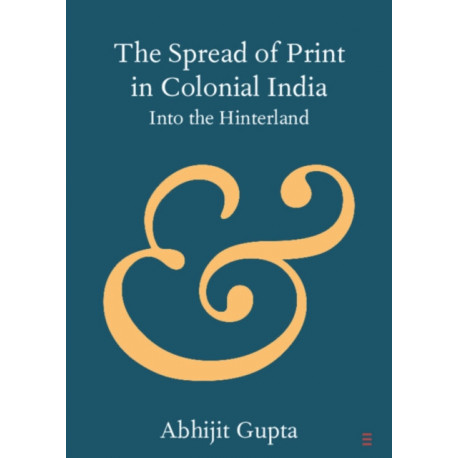 The Spread of Print in Colonial India: Into the Hinterland