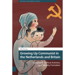 Growing Up Communist in the Netherlands and Britain: Childhood, Political Activism, and Identity Formation