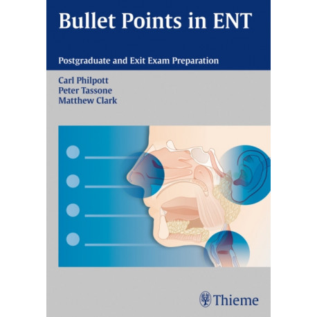 Bullet Points in ENT: Postgraduate and Exit Exam Preparation