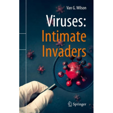 Viruses: Intimate Invaders