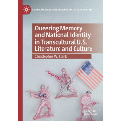 Queering Memory and National Identity in Transcultural U.S. Literature and Culture